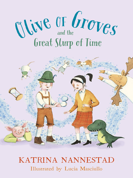 Title details for Olive of Groves and the Great Slurp of Time by Katrina Nannestad - Wait list